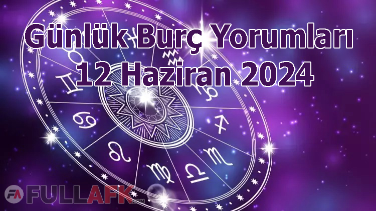 12 HAZİRA GÜNLÜK BURÇ YORUMLARI