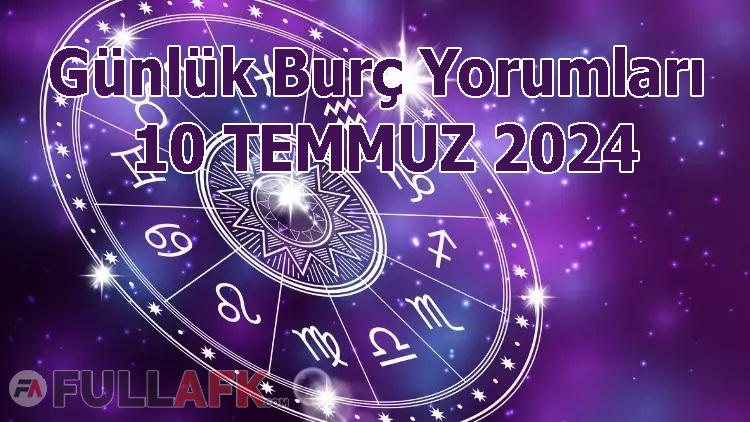 10 TEMMUZ GÜNLÜK BURÇ YORUMLAR