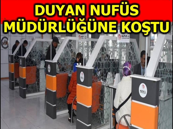 DUYAN NUFÜS MÜDÜRLÜĞÜNE KOŞUYOR