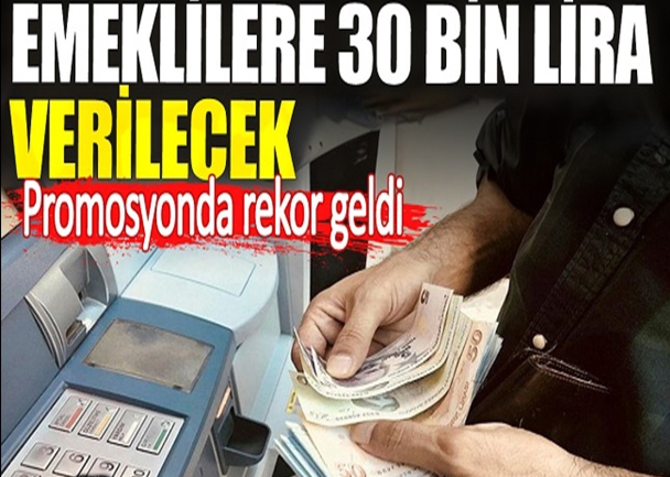 EMEKLİLERE 30 BİN LİRA VERİLECEK